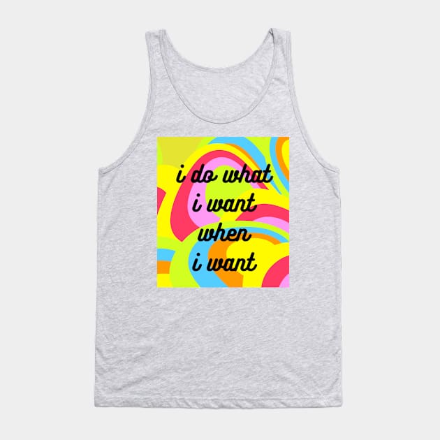 I Do What I Want When I Want Tank Top by CheeseOnBread